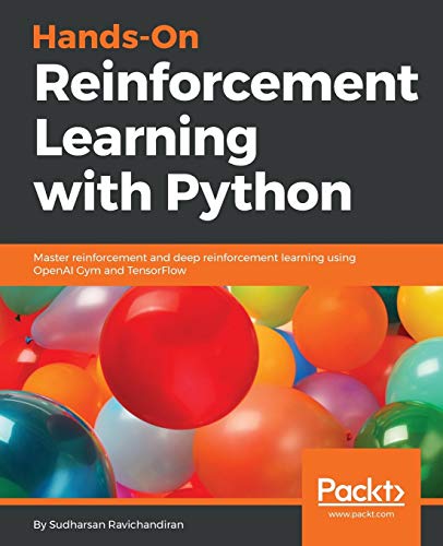 Sudharsan Ravichandiran Hands-On Reinforcement Learning With Python, Master Reinforcement And Deep Reinforcement Learning Using OpenAI Gym And TensorFlow (English Edition)
