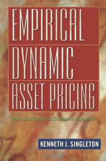 Empirical Dynamic Asset Pricing: Model Specification and Econometric Assessment