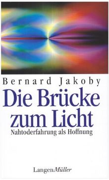 Die Brücke zum Licht: Nah-Toderfahrung als Hoffnung