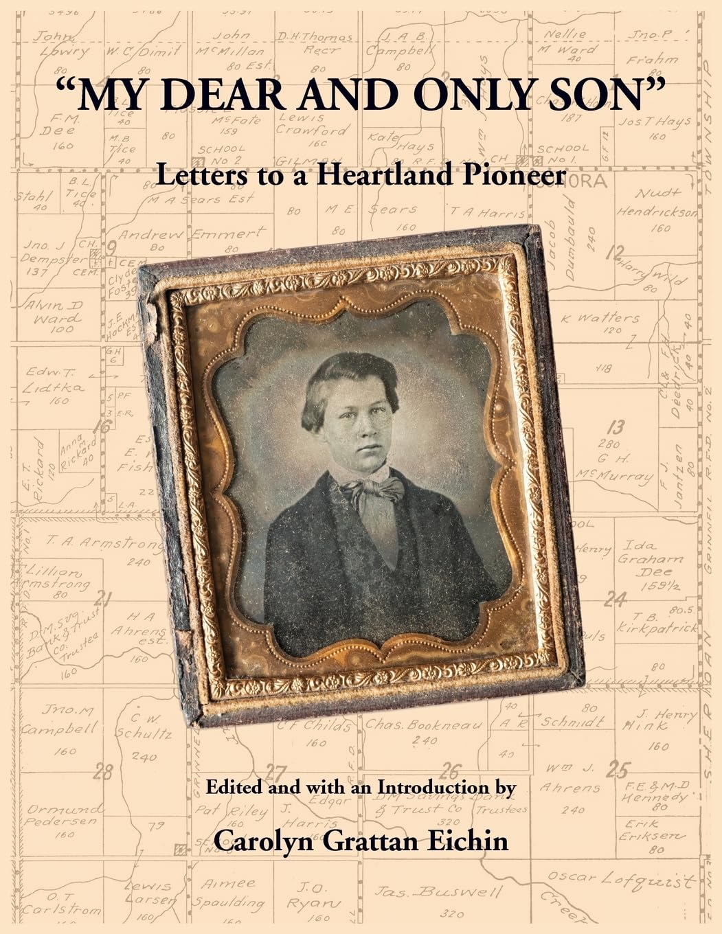 My Dear and Only Son Letters to a Heartland Pioneer