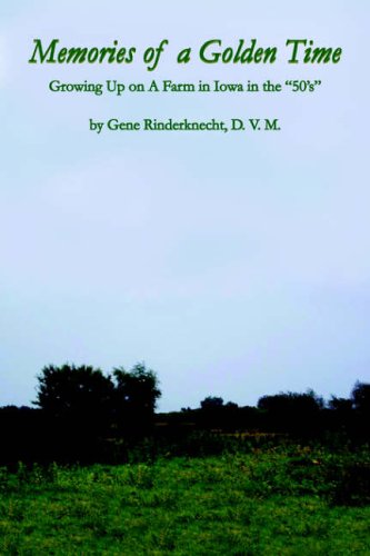 Memories of a Golden Time: Growing Up on A Farm in Iowa in the 50's