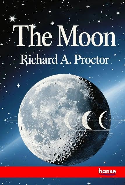 The Moon: Her Motions, Aspect, Scenery and Physical Condition