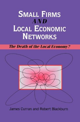 Small Firms and Local Economic Networks: The Death of the Local Economy?