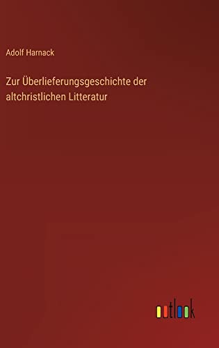 Zur Überlieferungsgeschichte der altchristlichen Litteratur