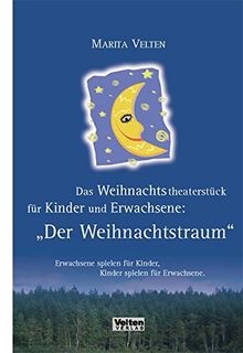 Das Weihnachtstheaterstück für Kinder und Erwachsene: Der Weihnachtstraum: Erwachsene spielen für Kinder - Kinder spielen für Erwachsene