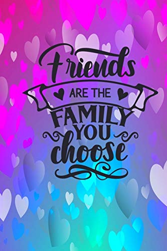 Friends Are The Family You Choose