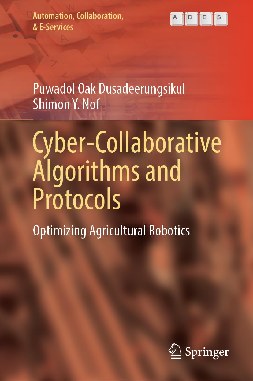 Cyber-Collaborative Algorithms and Protocols: Optimizing Agricultural Robotics (Automation, Collaboration, & E-Services, 15, Band 15)