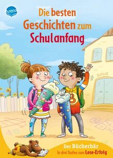 Die besten Geschichten zum Schulanfang. In drei Stufen zum Leseerfolg: Der Bücherbär: Sammelband für Kinder ab 5 Jahren/Vorschule, ideal zum ersten Selberlesen in der 1. Klasse. Alle drei Lesestufen