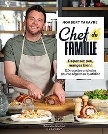 Chef de famille : dépensez peu, mangez bien ! : 120 recettes originales pour se régaler au quotidien