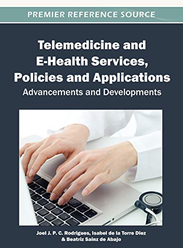 Telemedicine and E-Health Services, Policies, and Applications: Advancements and Developments (Advances in Healthcare Information Systems and Administration)