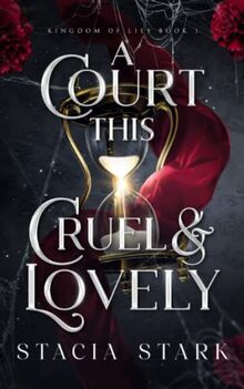 A Court This Cruel and Lovely (Kingdom of Lies, Band 1)