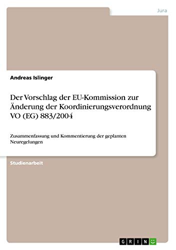 Der Vorschlag der EU-Kommission zur Änderung der Koordinierungsverordnung VO (EG) 883/2004: Zusammenfassung und Kommentierung der geplanten Neuregelungen
