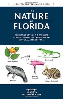 The Nature of Florida: An Introduction to Familiar Plants, Animals & Outstanding Natural Attractions (Waterford Press Field Guides)