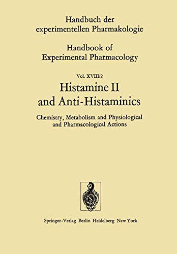 Histamine II and Anti-Histaminics: Chemistry, Metabolism and Physiological and Pharmacological Actions (Handbook of Experimental Pharmacology, 18 / 2)