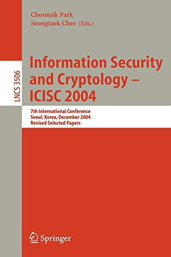 Information Security and Cryptology - ICISC 2004: 7th International Conference, Seoul, Korea, December 2-3, 2004, Revised Selected Papers (Lecture Notes in Computer Science, 3506, Band 3506)