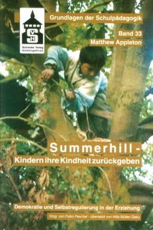 Summerhill - Kindern ihre Kindheit zurückgeben: Demokratie und Selbstregulation in der Erziehung