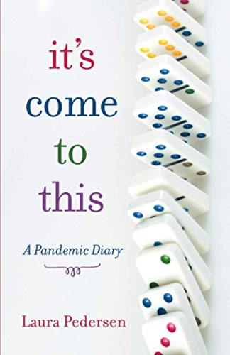 It's Come to This: A Pandemic Diary
