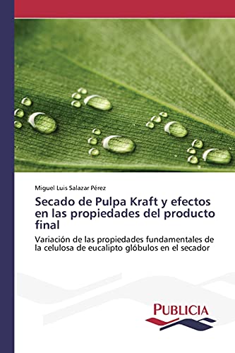 Secado de Pulpa Kraft y efectos en las propiedades del producto final: Variación de las propiedades fundamentales de la celulosa de eucalipto glóbulos en el secador