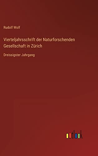 Vierteljahrsschrift der Naturforschenden Gesellschaft in Zürich: Dreissigster Jahrgang