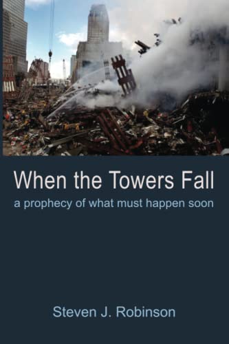 When the Towers Fall: A Prophecy of What Must Happen Soon