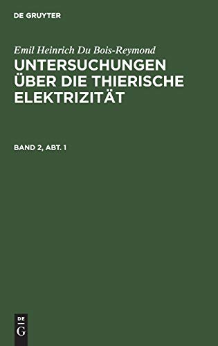 Emil Heinrich Du Bois-Reymond: Untersuchungen über die thierische Elektrizität. Band 2, Abt. 1