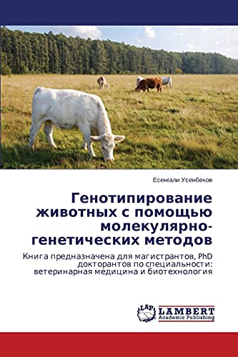 Genotipirovanie zhivotnykh s pomoshch'yu molekulyarno-geneticheskikh metodov: Kniga prednaznachena dlya magistrantov, PhD doktorantov po ... weterinarnaq medicina i biotehnologiq