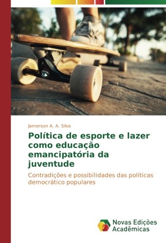 Política de esporte e lazer como educação emancipatória da juventude: Contradições e possibilidades das políticas democrático populares