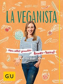 La Veganista: Mein selbst gemachter Power-Vorrat: ... und was ich damit koche (GU Autoren-Kochbücher)
