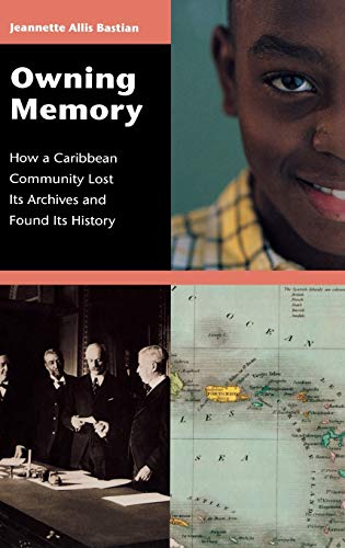 Owning Memory: How a Caribbean Community Lost Its Archives and Found Its History (Contributions in Librarianship & Information Science, Band 99)