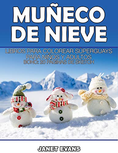 Muñeco De Nieve: Libros Para Colorear Súperguays Para Niños y Adultos (Bono: 20 Páginas de Sketch): Libros Para Colorear Superguays Para Ninos y Adultos (Bono: 20 Paginas de Sketch)