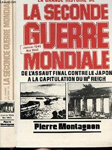 LA GRANDE HISTOIRE DE LA SECONDE GUERRE MONDIALE - DE L'ASSAUT FINAL CONTRE LE JAPON A LA CAPITULATION DU IIIEME REICH