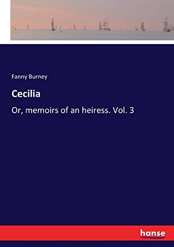 Cecilia: Or, memoirs of an heiress. Vol. 3