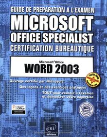 Word 2003 : des leçons et des exercices pratiques, tout pour réussir à l'examen et démontrer votre expertise