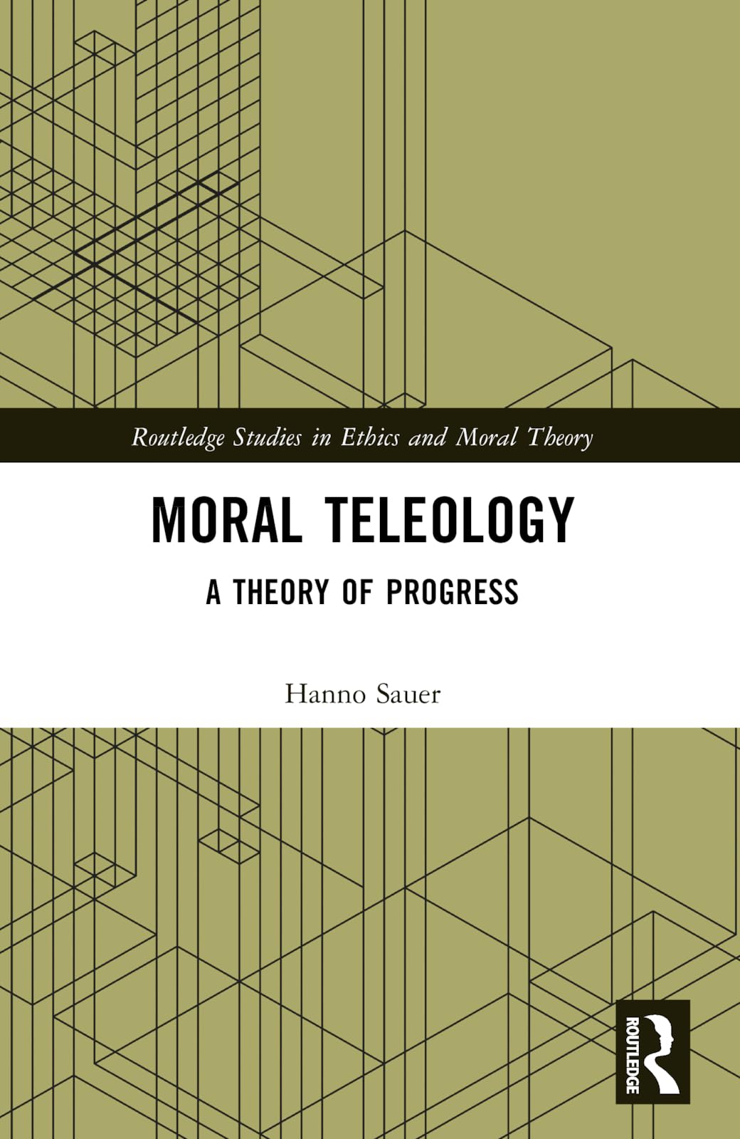 Moral Teleology: A Theory of Progress (Routledge Studies in Ethics and Moral Theory)