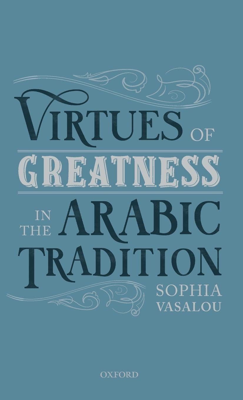 Sophia Vasalou Virtues Of Greatness In The Arabic Tradition