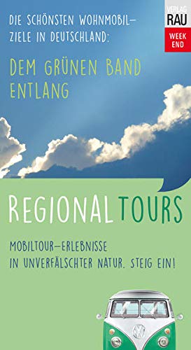 Dem Grünen Band entlang: Regional Tours - Die schönsten Wohnmobil-Ziele in Deutschland (Mobil reisen)