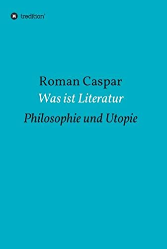 Was ist Literatur: Philosophie und Utopie