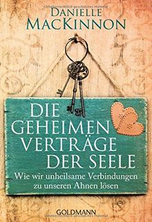 Die geheimen Verträge der Seele: Wie wir unheilsame Verbindungen zu unseren Ahnen lösen