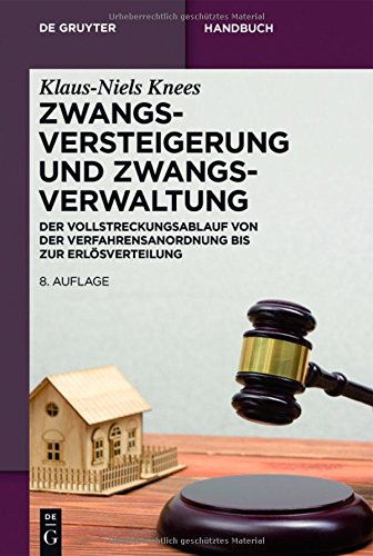 Zwangsversteigerung und Zwangsverwaltung: Der Vollstreckungsablauf von der Verfahrensanordnung bis zur Erlösverteilung (De Gruyter Handbuch)