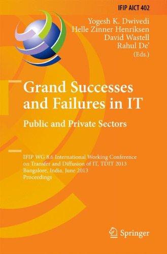 Grand Successes and Failures in IT: Public and Private Sectors: IFIP WG 8.6 International Conference on Transfer and Diffusion of IT, TDIT 2013, ... and Communication Technology, Band 402)