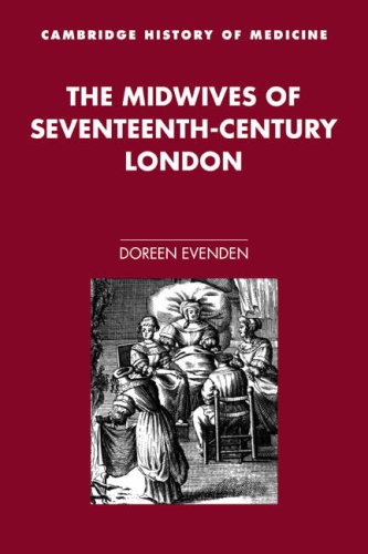 The Midwives of 17C London (Cambridge Studies in the History of Medicine)