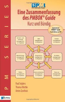 Eine Zusammenfassung des Pmbok® Guide  Kurz und Bündig: Basierend auf PMBOK® Guide  4. Ausgabe von PMI