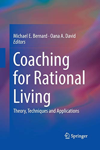Bernard, Michael E. Coaching For Rational Living, Theory, Techniques And Applications