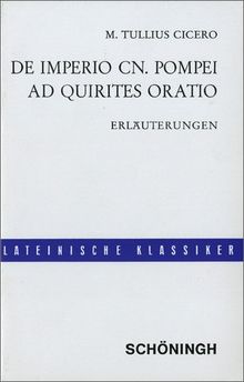 De imperio Cn. Pompei (sive de lege Manilia) - Ad Quirites oratio: Lateinische Textausgaben: Cicero: De imperio Cn. Pompei: Erläuterungen