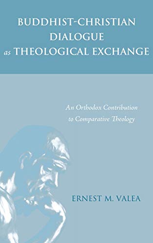 Buddhist-Christian Dialogue as Theological Exchange: An Orthodox Contribution to Comparative Theology