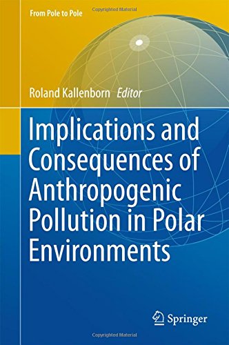 Implications and Consequences of Anthropogenic Pollution in Polar Environments (From Pole to Pole)
