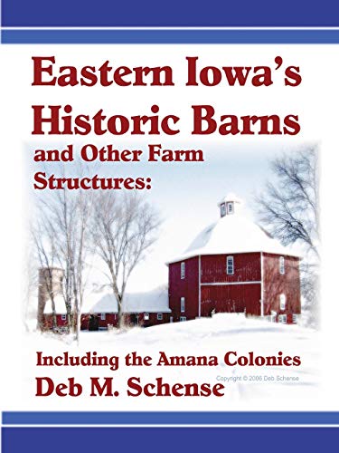 Eastern iowa's historic barns and other farm structures: including the amana colonies