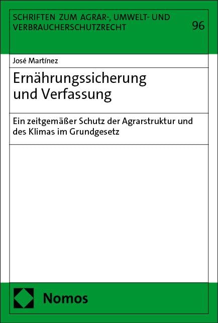Ernährungssicherung und Verfassung: Ein zeitgemäßer Schutz der Agrarstruktur und des Klimas im Grundgesetz (Schriften zum Agrar-, Umwelt- und Verbraucherschutzrecht)