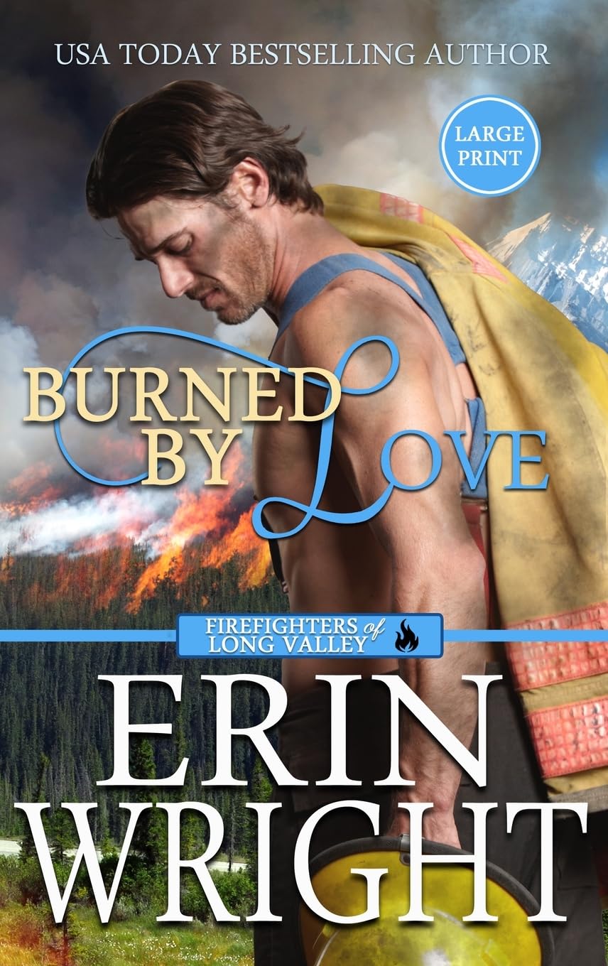 Burned by Love: A Fireman Contemporary Western Romance (Large Print - Hardcover) (Firefighters of Long Valley Romance - Large Print Hardcover, Band 4)