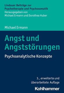Angst und Angststörungen: Psychoanalytische Konzepte (Lindauer Beiträge zur Psychotherapie und Psychosomatik)